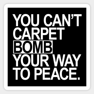 You Can't Carpet Bomb Your Way to Peace Magnet